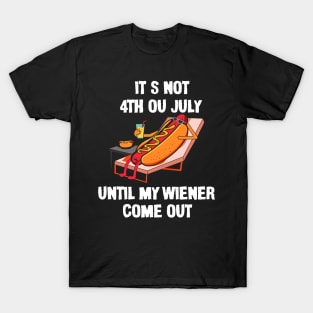 Funny Hotdog It's Not 4th of July Until My Wiener Comes Out T-Shirt